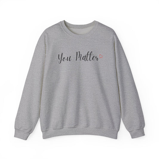 You Matter Sweatshirt Mental Health Shirt You Matter Gift Motivational Shirt Inspirational Shirt Positive Sweatshirt