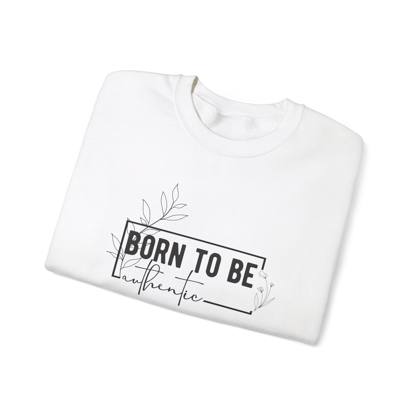 Born To Be Authentic Sweatshirt, Self Love Sweatshirt, Unisex Crewneck Sweatshirt, Motivational Sweatshirt, Self Care Gift.