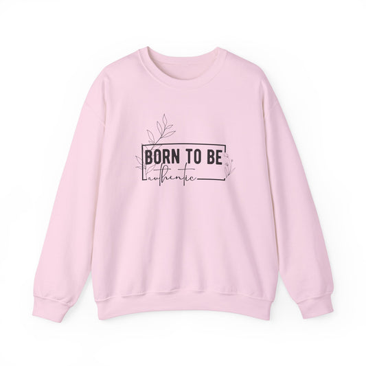 Born To Be Authentic Sweatshirt, Self Love Sweatshirt, Unisex Crewneck Sweatshirt, Motivational Sweatshirt, Self Care Gift.