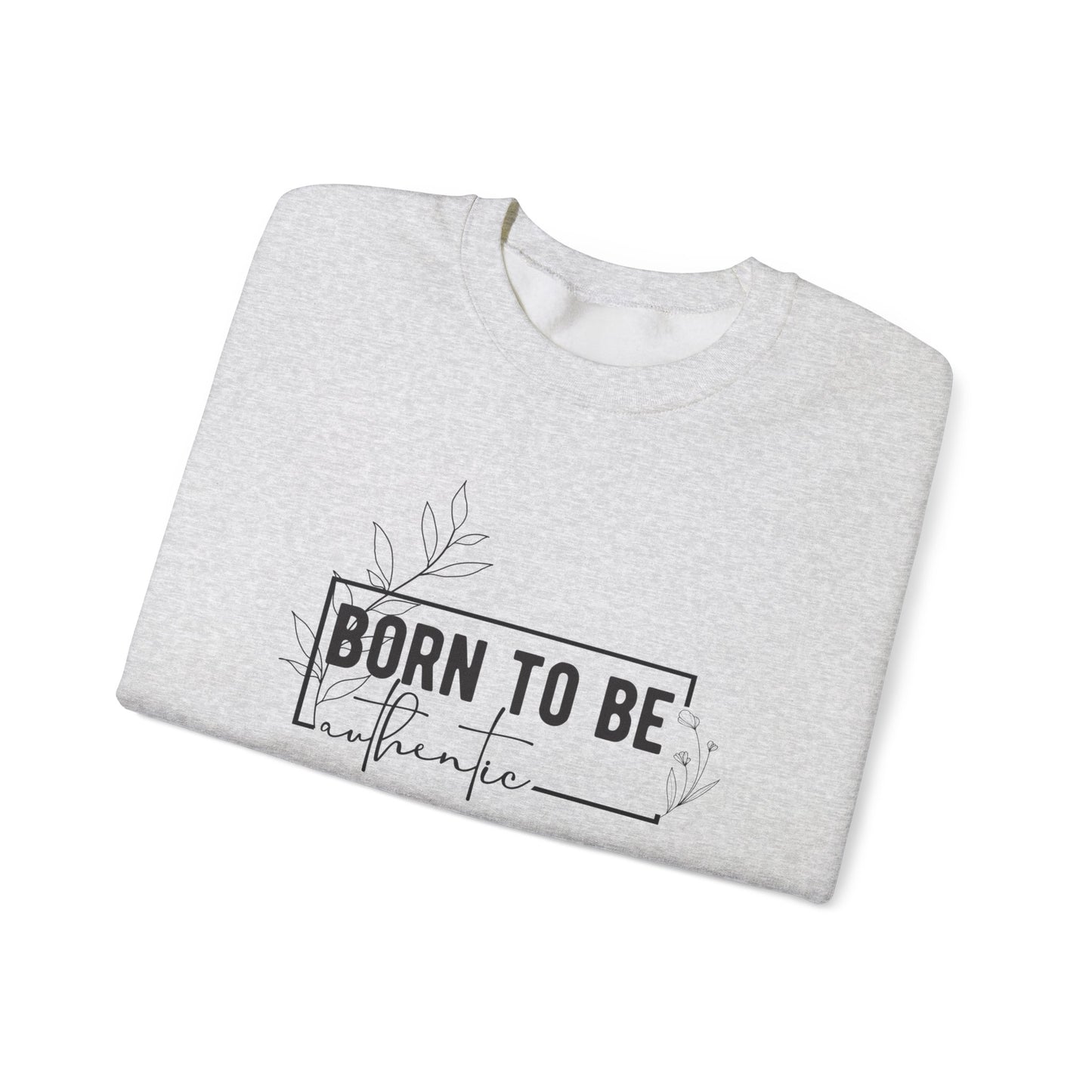 Born To Be Authentic Sweatshirt, Self Love Sweatshirt, Unisex Crewneck Sweatshirt, Motivational Sweatshirt, Self Care Gift.