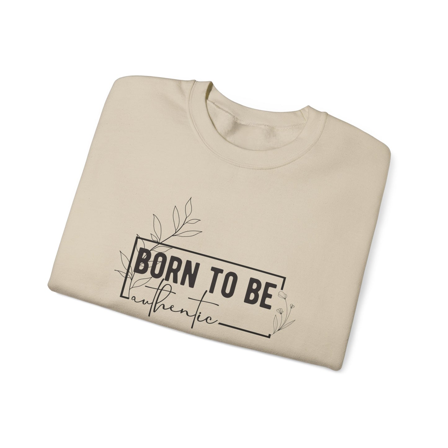 Born To Be Authentic Sweatshirt, Self Love Sweatshirt, Unisex Crewneck Sweatshirt, Motivational Sweatshirt, Self Care Gift.