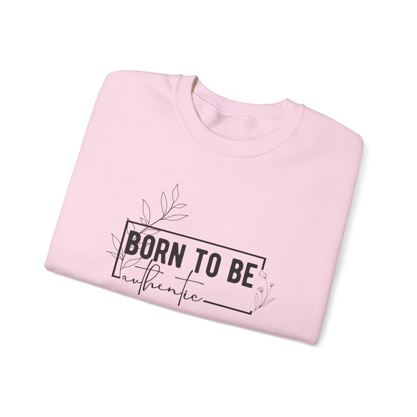 Born To Be Authentic Sweatshirt, Self Love Sweatshirt, Unisex Crewneck Sweatshirt, Motivational Sweatshirt, Self Care Gift.