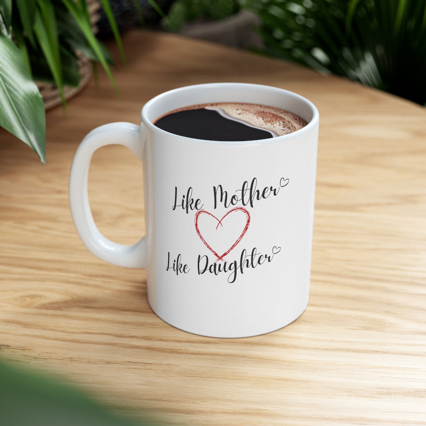 Like Mother Like Daughter Coffee Mug 11oz